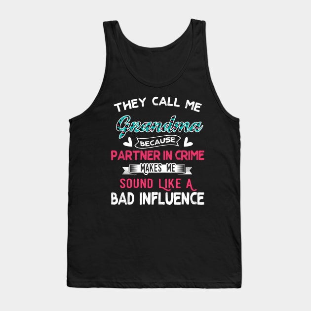 "They Call Me Grandma Because Partner In Crime Sound Like A Bad Influence" Tank Top by jonetressie